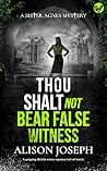 Thou Shalt Not Bear False Witness (Sister Agnes #4) Thou Shalt Not Bear False Witness (Sister Agnes #4)