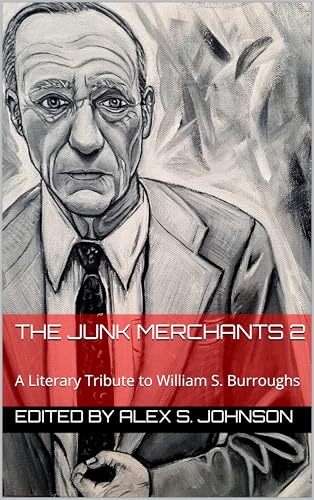 The Junk Merchants 2: A Literary Tribute to William S. Burroughs (Kindle Edition)