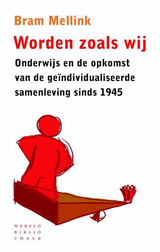Worden zoals wij. Onderwijs en de opkomst van de geïndividualiseerde samenleving sinds 1945