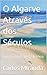 O Algarve Através dos Sécul...