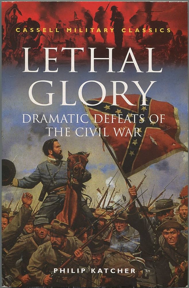 Lethal Glory: Dramatic Defeats of the Civil War (Cassell Military Classics)
