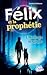 Félix et la prophétie - L'h...