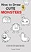 How to Draw Cute Monsters: ...