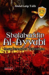 Shalahuddin Al-Ayyubi: Sang Penakluk Yerusalem