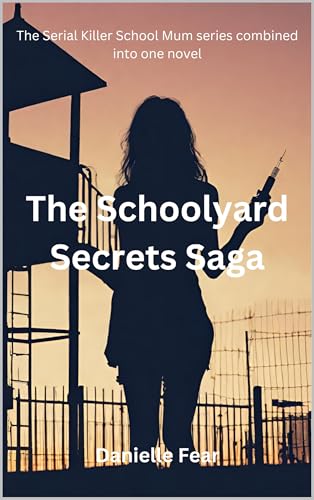 The Schoolyard Secrets Saga: The Serial-Killer School-Mum series combined into one novel (Kindle Edition)