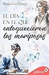 El día en el que enloquecieron las mariposas by Raquel Gil Espejo