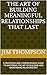 THE ART OF BUILDING MEANINGFUL RELATIONSHIPS THAT LAST: A PROFOUND AND COMPREHENSIVE GUIDE TO MASTERING THE ART OF BUILDING AND MAINTAINING RELATIONSHIPS