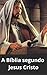 A BÍBLIA SEGUNDO JESUS CRISTO