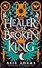 Healer to the Broken King (...
