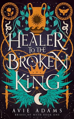 Healer to the Broken King (Brides of Myth #1)