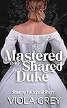 Mastered and Shared by the Duke by Viola Grey