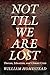 Not Till We Are Lost: Thore...