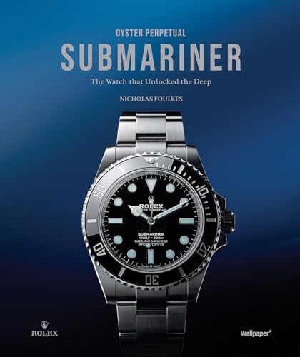 Oyster Perpetual Submariner: The Watch that Unlocked the Deep (Hardcover)