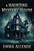 A Haunting Mystery House by Emma Allende A Haunting Mystery House by Emma Allende