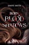 Born of Blood and...