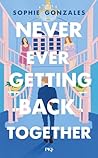 Never Ever Getting Back Together by Sophie Gonzales