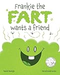Frankie the Fart Wants a Friend: A Funny Story of Friendship and Acceptance for Kids