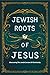 Jewish Roots Of Jesus by Gavin Fortuin