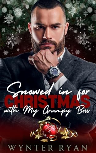 Snowed In for Christmas with My Grumpy Boss (Snowed In with a Grump)
