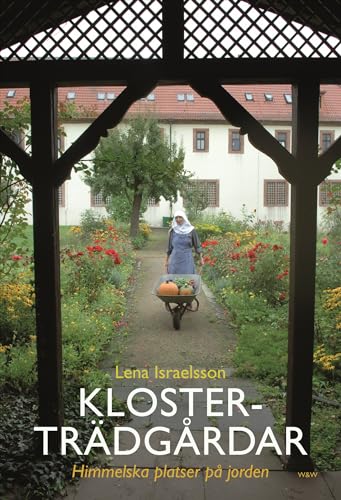 Klosterträdgårdar : himmelska platser på jorden (Hardcover)