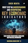 FIRST STEP IN UNDERSTANDING AND INTERPRETING KEY ECONOMIC Indicators: Basic Theory, Foundational Knowledge and Practical Information (Vocational Series (Part – I)