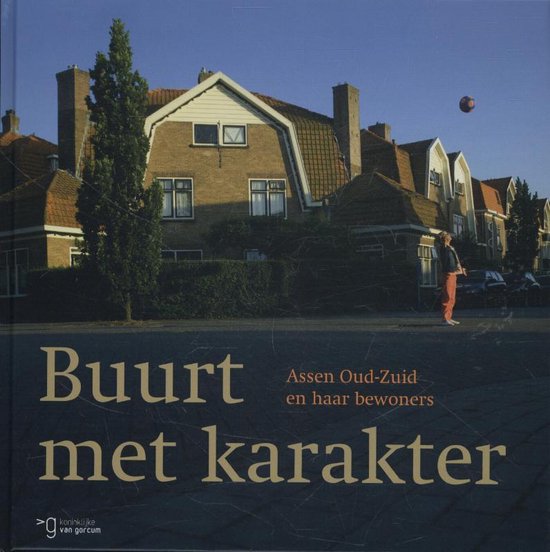 Buurt met karakter. Assen Oud-Zuid en haar bewoners