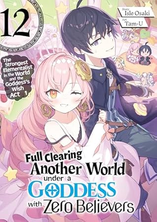 Full Clearing Another World under a Goddess with Zero Believers: Volume 12