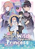 The Legendary Witch Is Reborn as an Oppressed Princess: Volume 1