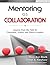 Mentoring as Collaboration: Lessons from the Field for Classroom, School, and District Leaders