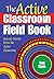 The Active Classroom Field Book: Success Stories from the Active Classroom