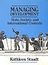Managing Development: State, Society, and International Contexts