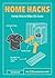 Home Hacks: Handy Hints to Make Life Easier