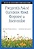 Frequently Asked Questions about Response to Intervention: A Step-By-Step Guide for Educators