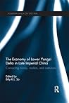 The Economy of Lower Yangzi Delta in Late Imperial China: Connecting Money, Markets, and Institutions
