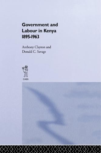 Government and Labour in Kenya 1895-1963 (Kindle Edition)