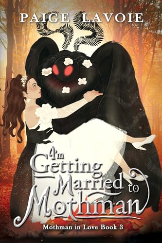 I'm Getting Married to Mothman (Mothman in Love, #3)