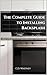 The Complete Guide to Installing Backsplash by C.D. Whitney