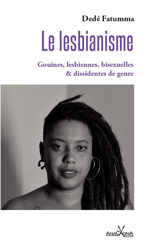Le lesbianisme. Gouines, lesbiennes, bisexuelles et dissidentes de genre