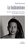 Le lesbianisme. Gouines, lesbiennes, bisexuelles et dissidentes de genre