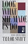 Look What She Made Us Do by Anne Sauer