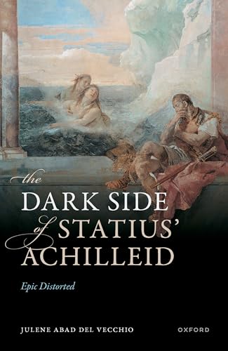 The Dark Side of Statius' Achilleid: Epic Distorted (Kindle Edition)