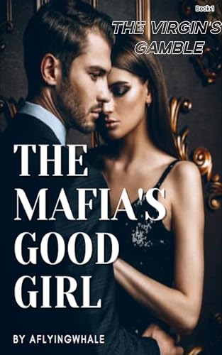 The Mafia's Good Girl: The Virgin's Gamble (Mafia Boss Contract Marriage Dark Romance Series Book 1)