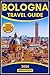 Bologna Italy Travel Guide ...
