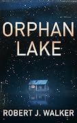 Orphan Lake: A Small Town Riveting Kidnapping Mystery Thriller