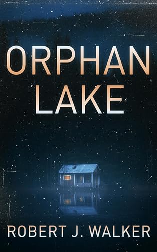 Orphan Lake: A Small Town Riveting Kidnapping Mystery Thriller (A Riveting Kidnapping Mystery Series Book 74)