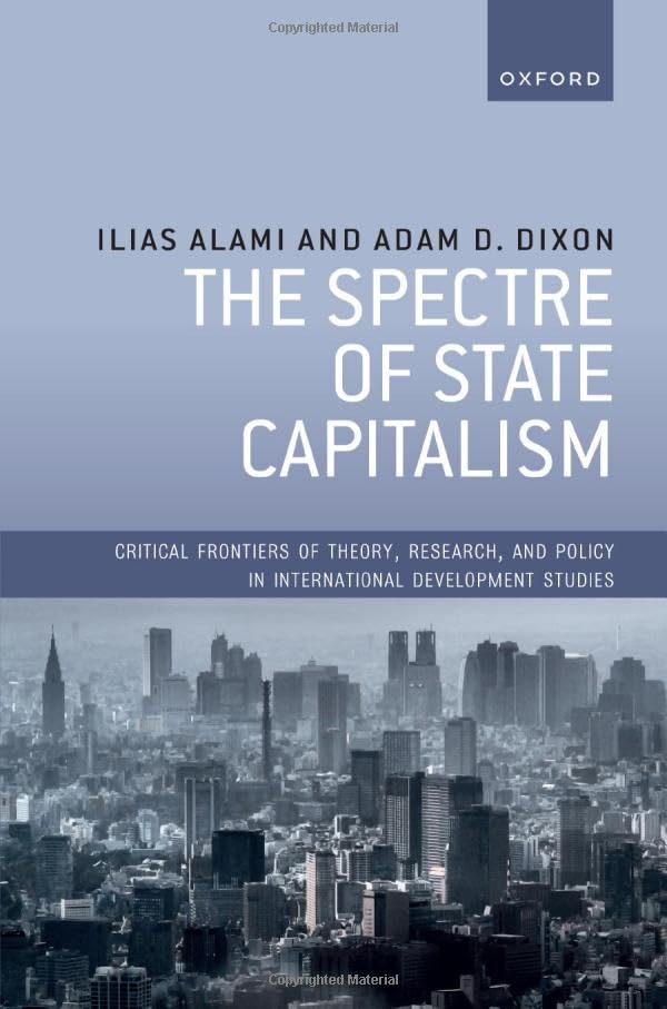 The Spectre of State Capitalism (Critical Frontiers of Theory, Research, and Policy in International Development Studies)