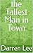 the Tallest Man in Town by Darren Lee