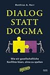 Dialog statt Dogma: Wie wir gesellschaftliche Konflikte lösen, ohne zu spalten (German Edition) Dialog statt Dogma: Wie wir gesellschaftliche Konflikte lösen, ohne zu spalten (German Edition)