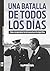 Una batalla de todos los días by Juan Pablo Csipka Una batalla de todos los días by Juan Pablo Csipka