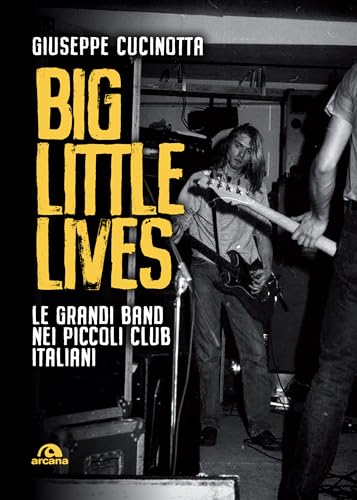 Big little lives: Le grandi band nei piccoli club italiani (Italian Edition)